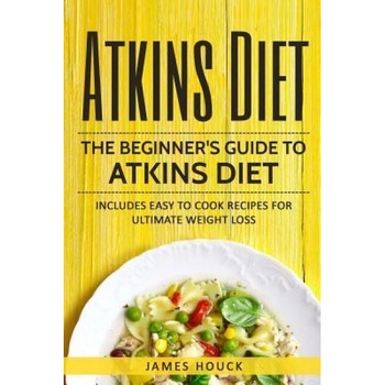 Atkins Diet: Atkins Diet Cookbook for Ultimate Weight Loss: Includes Quick and Easy to Cook Recipes, James Houck (Author) Atkins Diet: Atkins Diet Cookbook for Ultimate Weight Loss: Includes Quick and Easy to Cook Recipes, James Houck (Author)