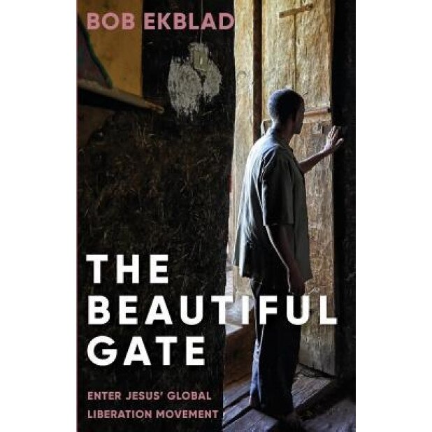 The Beautiful Gate: Enter Jesus' Global Liberation Movement, Bob Ekblad (Author)