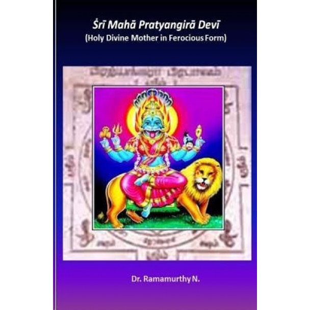 Sri Maha Pratyangira Devi: Holy Divine Mother in Ferocious Form, Dr Ramamurthy Natarajan (Author)