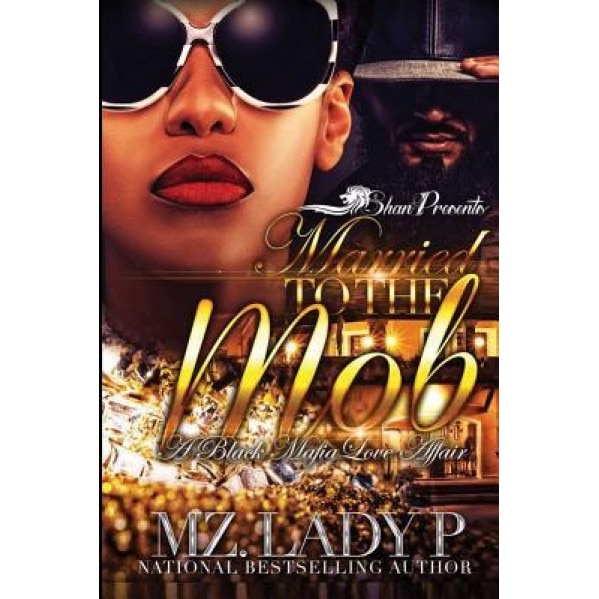 Married to the Mob: A Black Mafia Love Affair, Mz Lady P (Author)