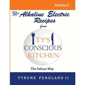 Alkaline Electric Recipes from Ty's Conscious Kitchen: The Sebian Way Volume 2: 56 Alkaline Electric Recipes Using Sebian Approved Ingredients, Tyrone Pendland II (Author) Alkaline Electric Recipes from Ty's Conscious Kitchen: The Sebian Way Volume 2: 56 Alkaline Electric Recipes Using Sebian Approved Ingredients, Tyrone Pendland II (Author)
