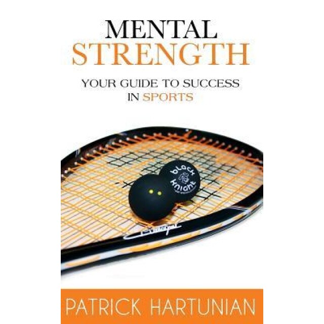 Mental Strength: A Guide to Success in Sports, Patrick Hartunian (Author)