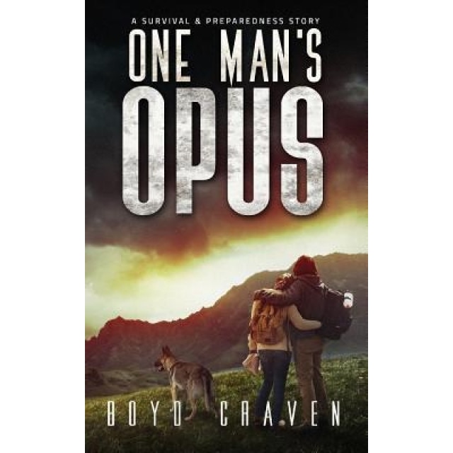 One Man's Opus: A Survival and Preparedness Story, Boyd Craven III (Author)