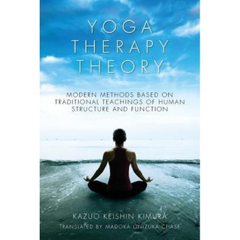 Yoga Therapy Theory: Modern Methods Based on Traditional Teachings of Human Structure and Function, Kazuo Keishin Kimura (Author) Yoga Therapy Theory: Modern Methods Based on Traditional Teachings of Human Structure and Function, Kazuo Keishin Kimura (Author)