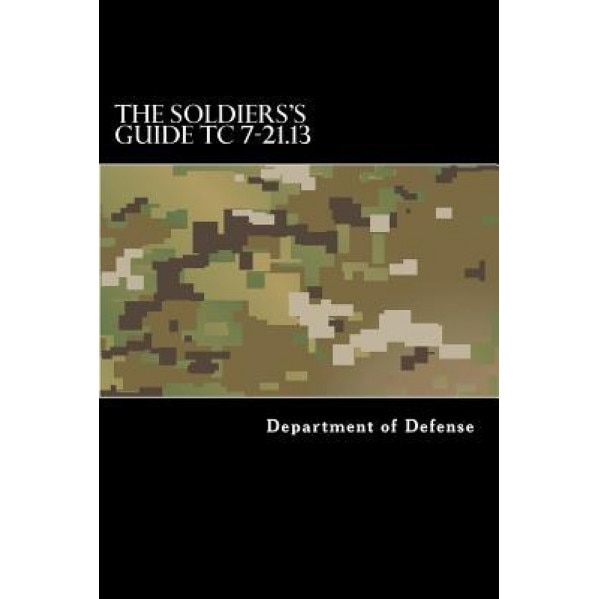 The Soldiers's Guide Tc 7-21.13, Department of Defense (Author)