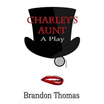 Charley's Aunt: A Play, Brandon Thomas (Author) Charley's Aunt: A Play, Brandon Thomas (Author)