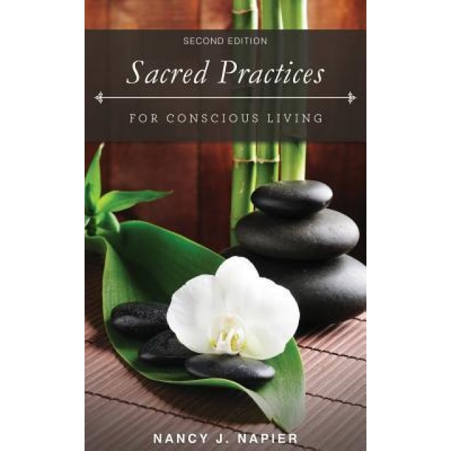 Sacred Practices for Conscious Living: Second Edition - Nancy J. Napier (Author)