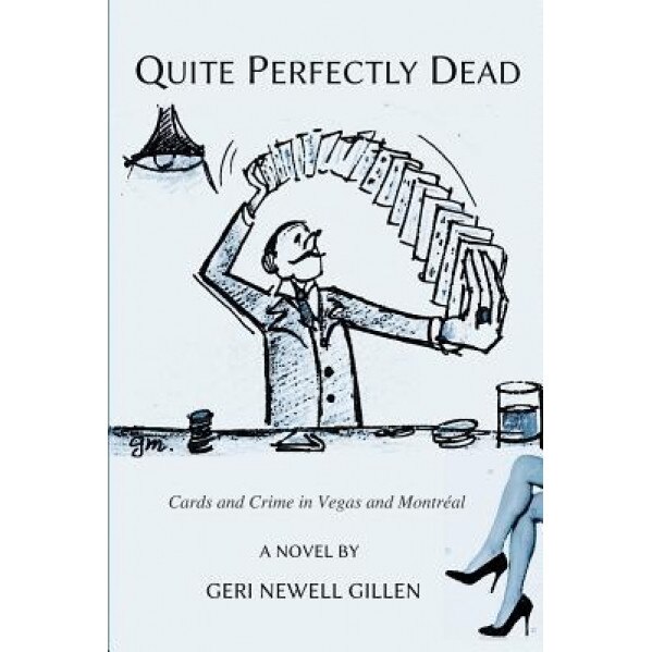 Quite Perfectly Dead: Cards and Crime in Vegas and Montreal, Geri Newell Gillen (Author)