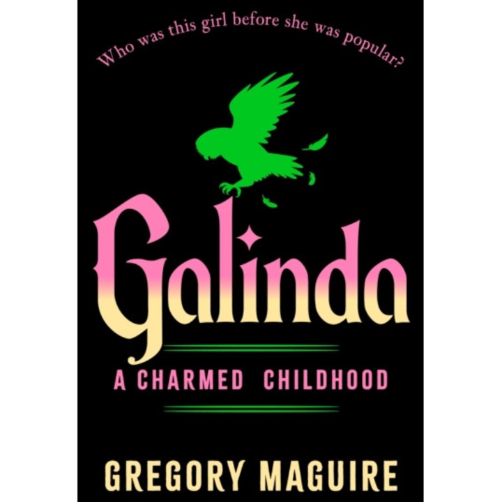 Galinda. A Charmed Childhood - Gregory Maguire