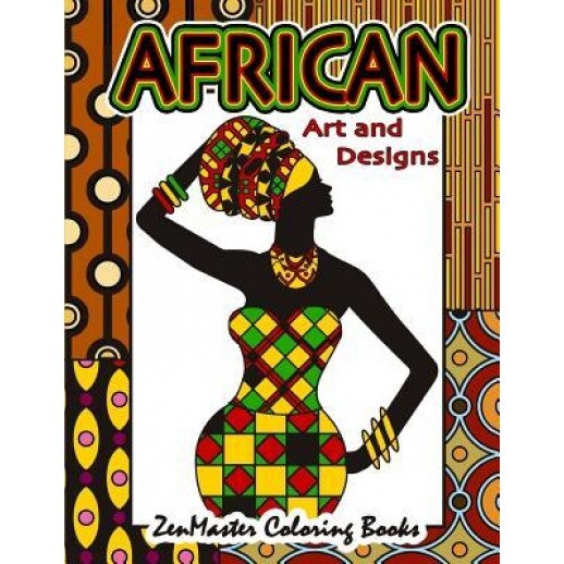 African Art and Designs: Adult Coloring Book Full of Artwork and Designs Inspired by Africa, Zenmaster Coloring Books (Author)