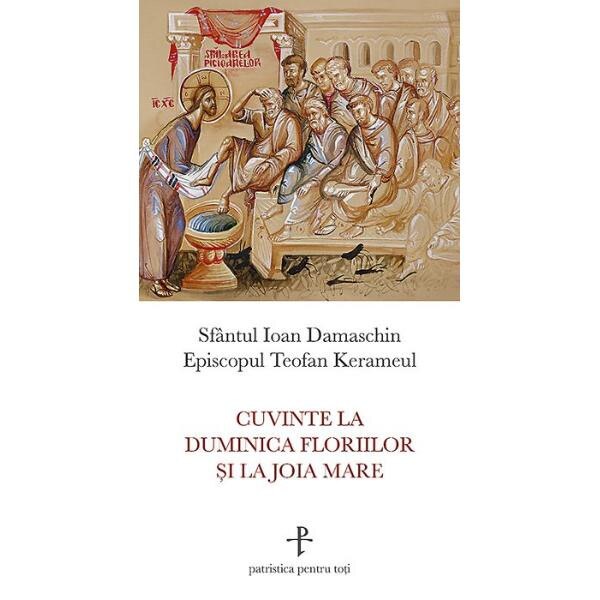 Cuvinte la Duminica Floriilor si la Joia Mare - Sfantul Ioan Damaschin