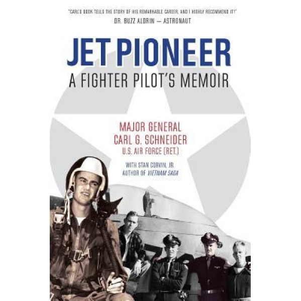 Jet Pioneer: A Fighter Pilot's Memoir, Carl G. Schneider (Author)