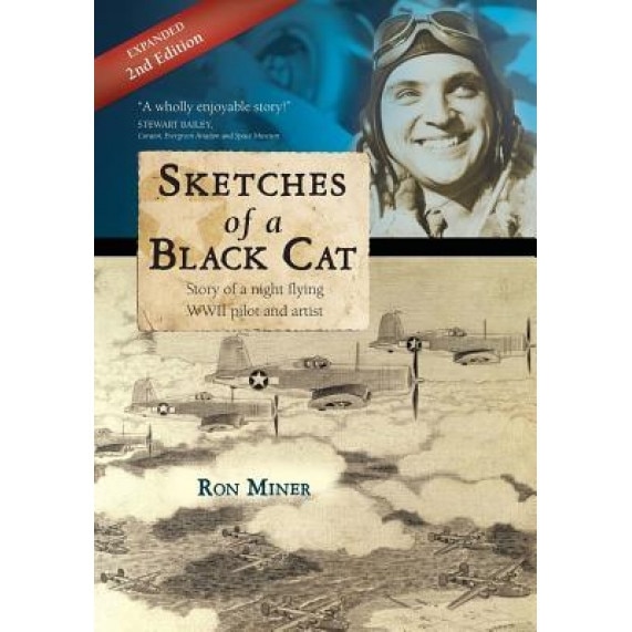 Sketches of a Black Cat - Expanded Edition: Story of a Night Flying WWII Pilot and Artist, Ron Miner (Author)