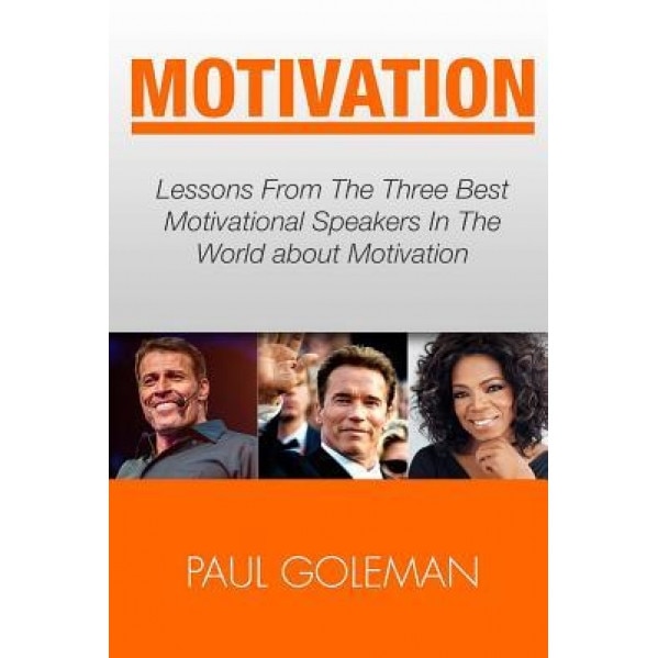 Motivational Books: Lessons from the 3 Best Motivational Speakers in the World. Learn From: Tony Robbins, Oprah Winfrey and Arnold Schwarz, Paul Goleman (Author)