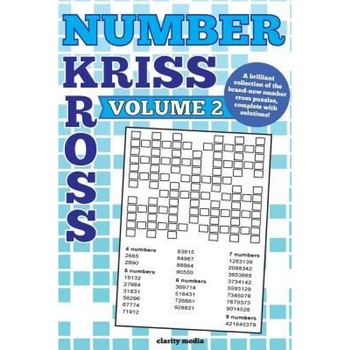 Number Kriss Kross Volume 2: 100 Brand New Number Cross Puzzles, Complete with Solutions, Clarity Media (Author) Number Kriss Kross Volume 2: 100 Brand New Number Cross Puzzles, Complete with Solutions, Clarity Media (Author)