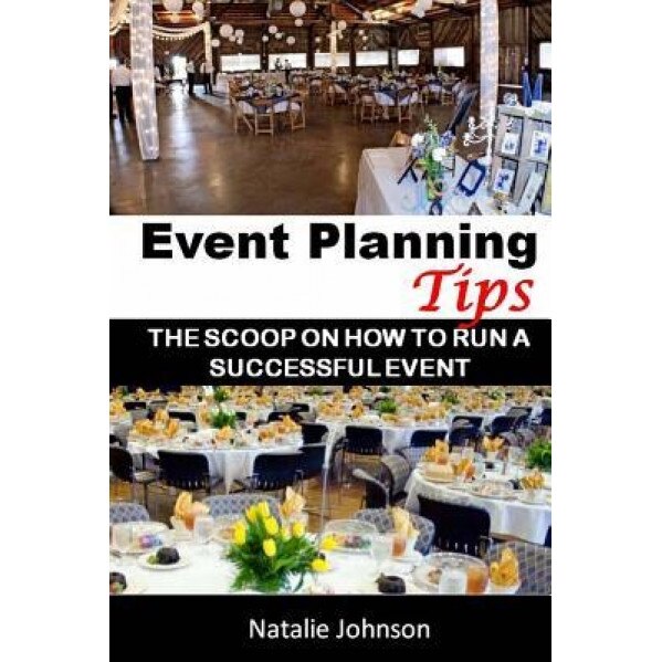 Event Planning Tips: The Straight Scoop on How to Run an Successful Event - Natalie Johnson (Author)