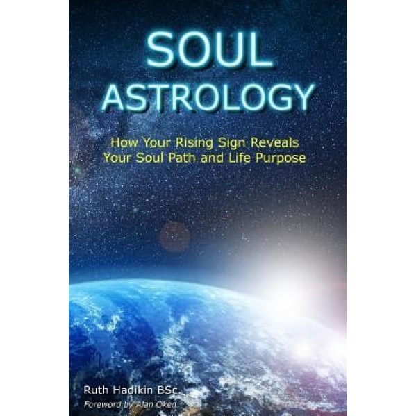 Soul Astrology: How Your Rising Sign Reveals Your Soul Path and Life Purpose - Ruth Hadikin (Author)