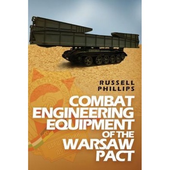 Combat Engineering Equipment of the Warsaw Pact, Russell Phillips (Author) Combat Engineering Equipment of the Warsaw Pact, Russell Phillips (Author)