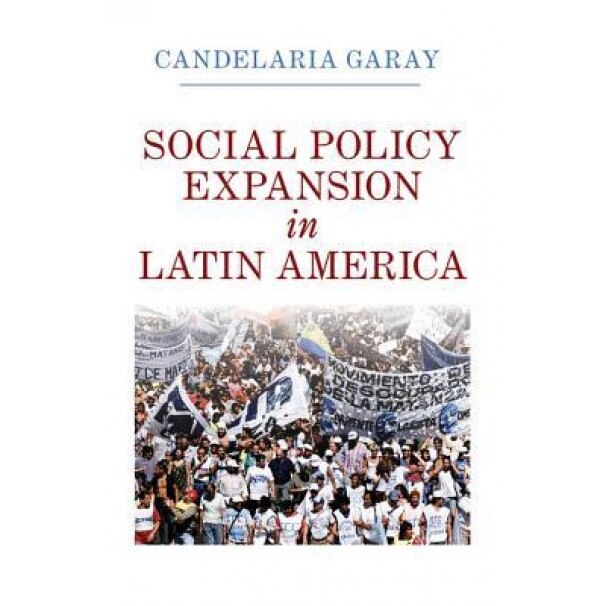 Social Policy Expansion in Latin America, Candelaria Garay (Author)