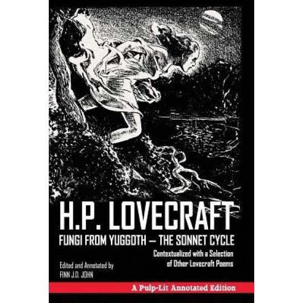 Fungi from Yuggoth - The Sonnet Cycle: Contextualized with a Selection of Other Lovecraft Poems - A Pulp-Lit Annotated Edition, H. P. Lovecraft (Author)