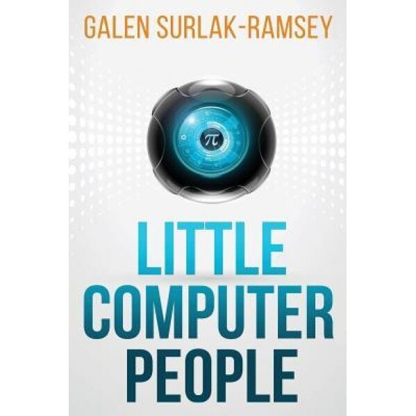 Little Computer People, Galen Surlak-Ramsey (Author)