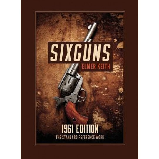 Sixguns: 1961 Edition, Elmer Keith (Author)