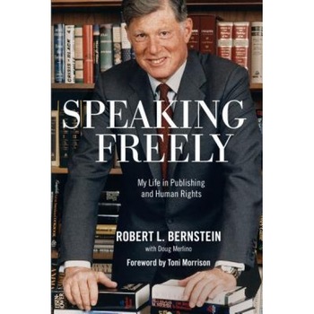 Speaking Freely: My Life in Publishing and Human Rights, Robert L. Bernstein (Author) Speaking Freely: My Life in Publishing and Human Rights, Robert L. Bernstein (Author)