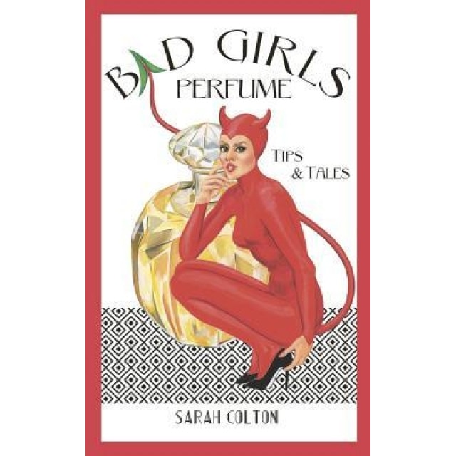 Bad Girls Perfume: Tips & Tales, Sarah Colton (Author)