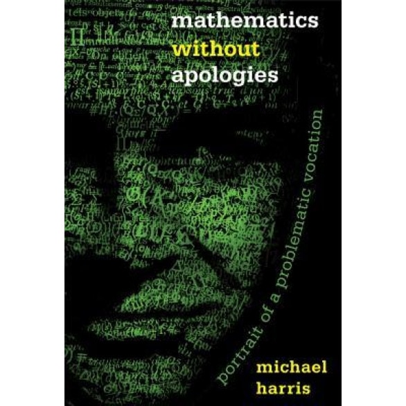 Mathematics Without Apologies: Portrait of a Problematic Vocation, Michael Harris (Author)