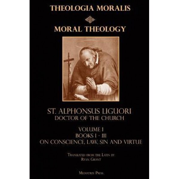 Moral Theology, St Alphonsus Liguori Cssr (Author)