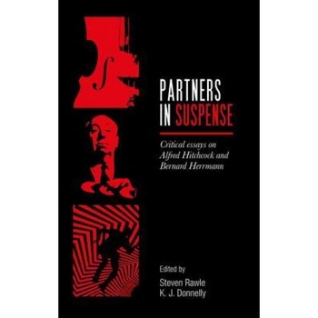 Partners in Suspense: Critical Essays on Bernard Herrmann and Alfred Hitchcock, Steven Rawle (Editor) Partners in Suspense: Critical Essays on Bernard Herrmann and Alfred Hitchcock, Steven Rawle (Editor)