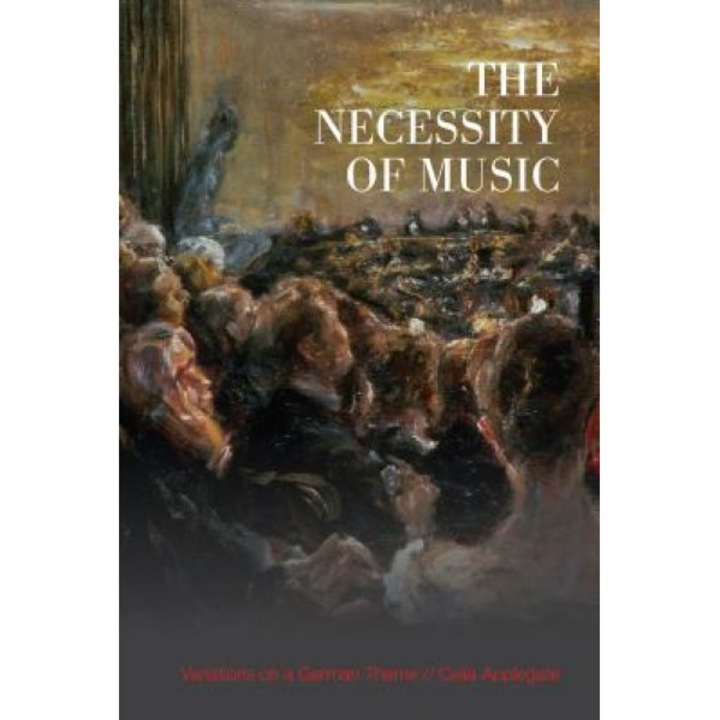 The Necessity of Music: Variations on a German Theme, Celia Applegate (Author)