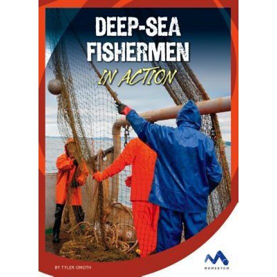 Deep-Sea Fishermen in Action, Tyler Omoth (Author)
