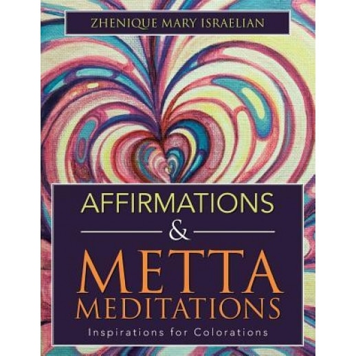 Affirmations & Metta Meditations: Inspirations for Colorations, Zhenique Mary Israelian (Author)
