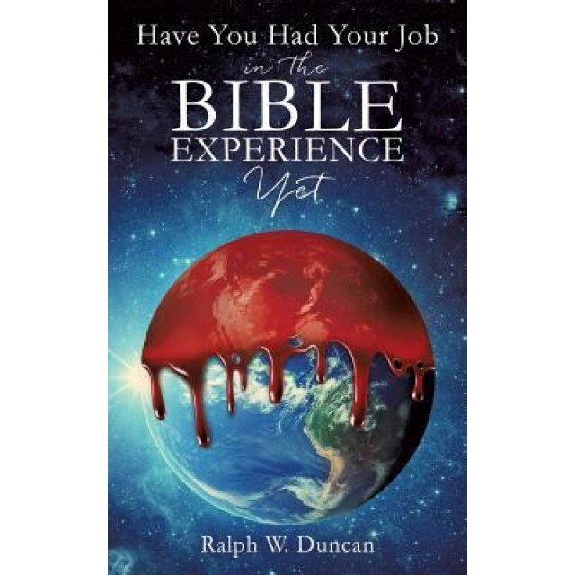 Have You Had Your Job in the Bible Experience Yet, Ralph W. Duncan (Author)