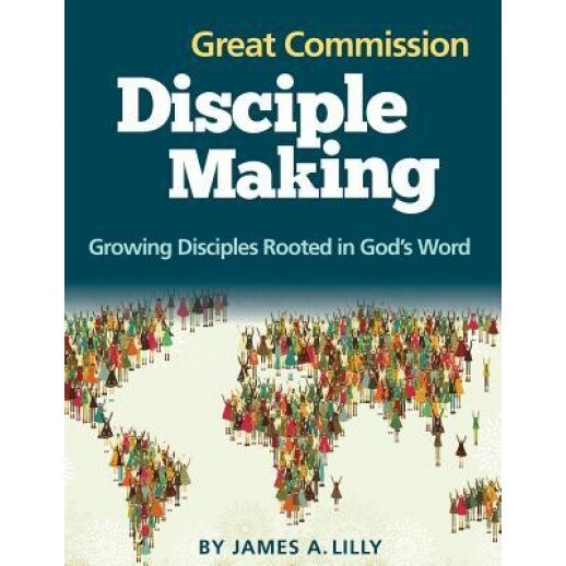 Great Commission Disciple Making, James a. Lilly (Author)