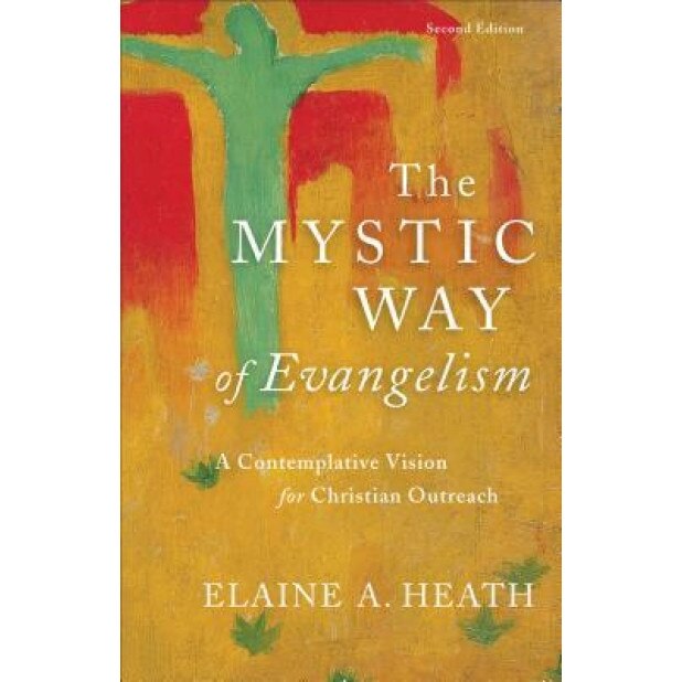 The Mystic Way of Evangelism: A Contemplative Vision for Christian Outreach, Elaine a. Heath (Author)