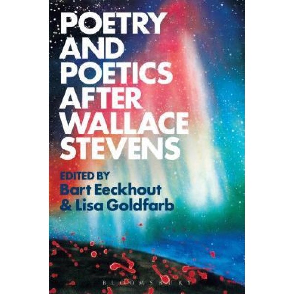 Poetry and Poetics After Wallace Stevens, Bart Eeckhout (Editor)