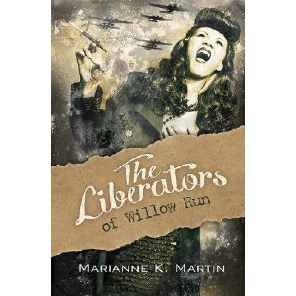 The Liberators of Willow Run, Marianne K. Martin (Author)