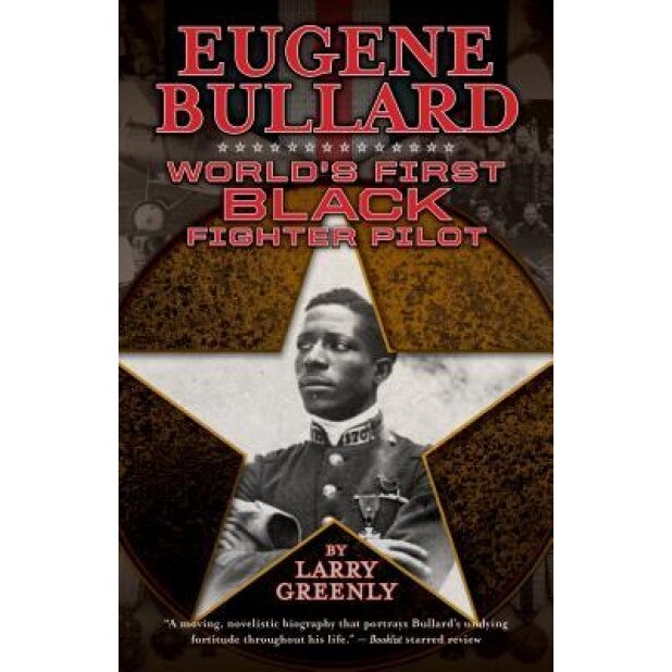 Eugene Bullard: World's First Black Fighter Pilot, Larry Greenly (Author)