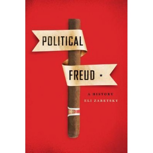 Political Freud: A History - Eli Zaretsky (Author)