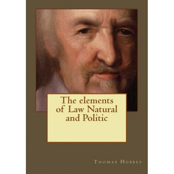 The Elements of Law Natural and Politic, Thomas Hobbes (Author)