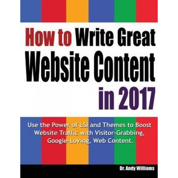 How to Write Great Website Content in 2017, Dr Andy Williams (Author) How to Write Great Website Content in 2017, Dr Andy Williams (Author)