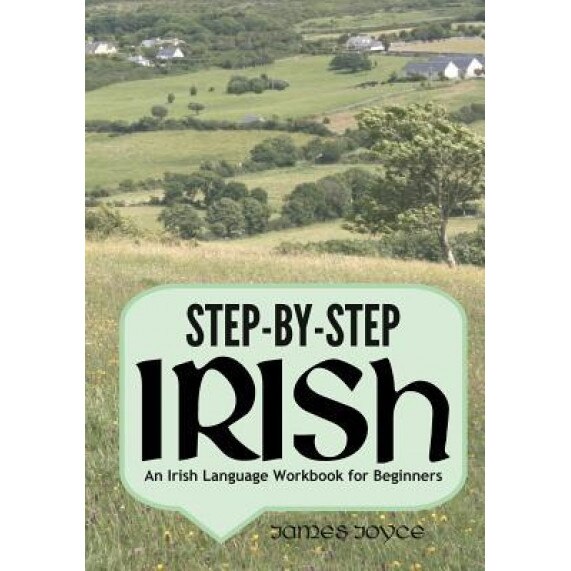 Step-By-Step Irish: An Irish Language Workbook for Beginners, James Joyce (Author)