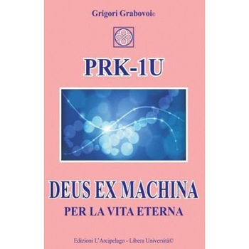 Prk-1u Deus Ex Machina Per La Vita Eterna: Lezioni Per L'Uso del Dispositivo Tecnico Prk-1u, Grigori Grabovoi (Author) Prk-1u Deus Ex Machina Per La Vita Eterna: Lezioni Per L'Uso del Dispositivo Tecnico Prk-1u, Grigori Grabovoi (Author)