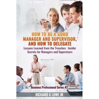 how to be a good manager and supervisor and how to delegate lessons learned from the trenches insider secrets for managers and supervisors - richard g lowe jr author imagen 14_0_
0