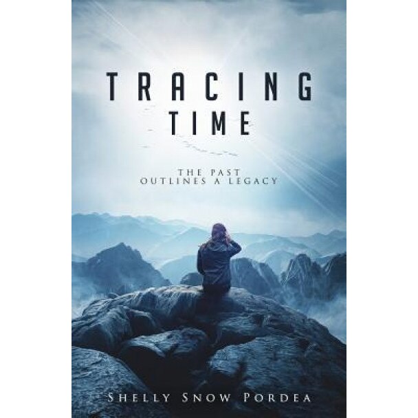 Tracing Time: The Past Outlines a Legacy, Shelly Snow Pordea (Author)