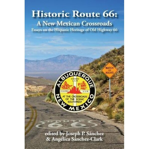 Historic Route 66: A New Mexican Crossroads, Joseph P. Sanchez (Author)