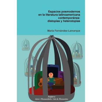 Espacios Posmodernos En La Literatura Latinoamericana Contemporanea: Distopias y Heterotopias, Maria Fernandez-Lamarque (Author) Espacios Posmodernos En La Literatura Latinoamericana Contemporanea: Distopias y Heterotopias, Maria Fernandez-Lamarque (Author)
