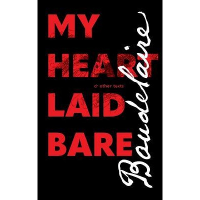 My Heart Laid Bare: & Other Texts, Charles Baudelaire (Author)